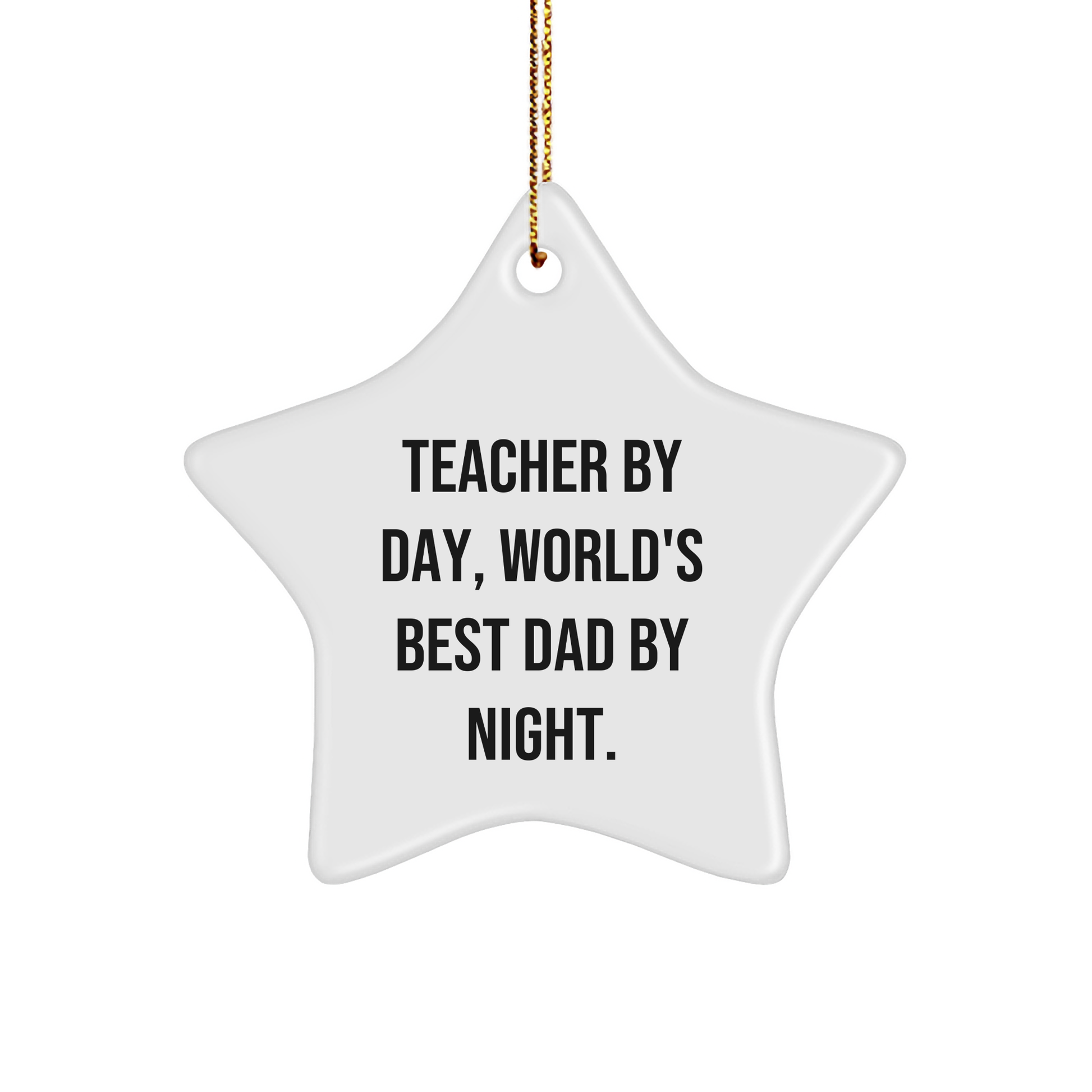 Teacher Star Ornament Gifts from Men to Teacher By Day, World's Best Dad By Night. Funny Quote for Christmas - Victory Thru Vision 