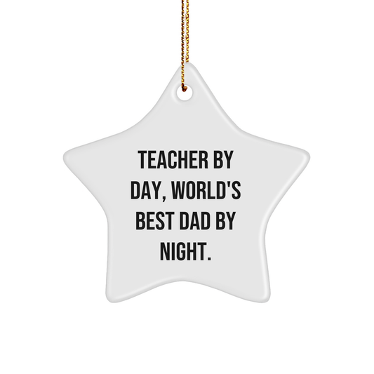 Teacher Star Ornament Gifts from Men to Teacher By Day, World's Best Dad By Night. Funny Quote for Christmas - Victory Thru Vision 