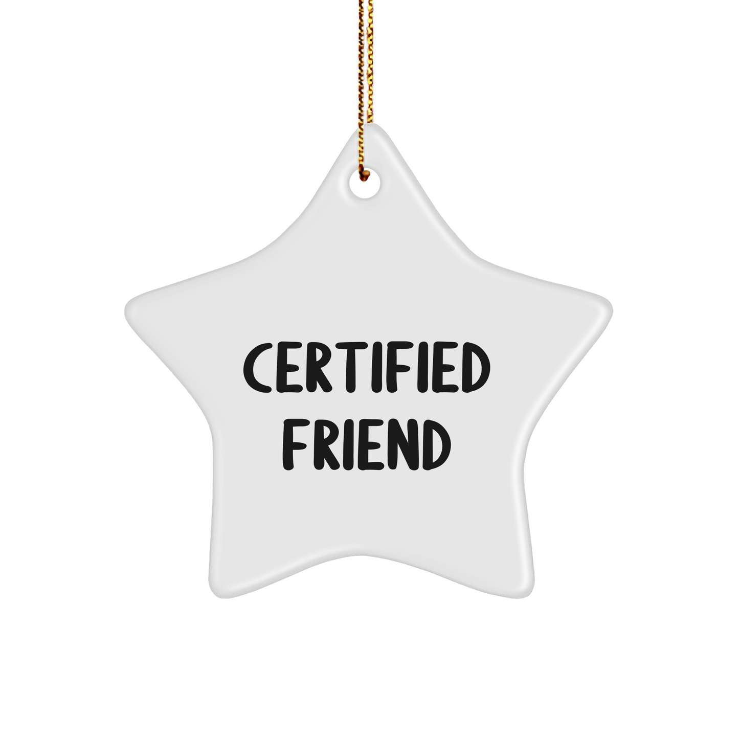 Funny Friend Gifts - Star Ornament for Men, Women, or Friends - 'Certified Friend' Quote, White, 3.25' Tall, Christmas Unique Gifts from Friends, Family, or Coworkers - Victory Thru Vision 