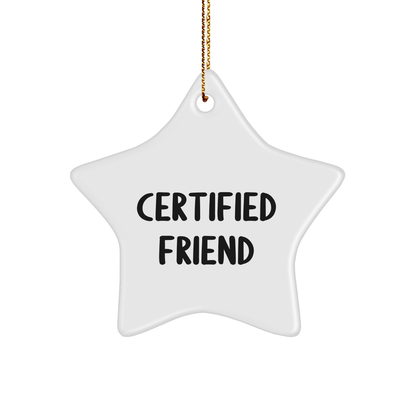 Funny Friend Gifts - Star Ornament for Men, Women, or Friends - 'Certified Friend' Quote, White, 3.25' Tall, Christmas Unique Gifts from Friends, Family, or Coworkers - Victory Thru Vision 