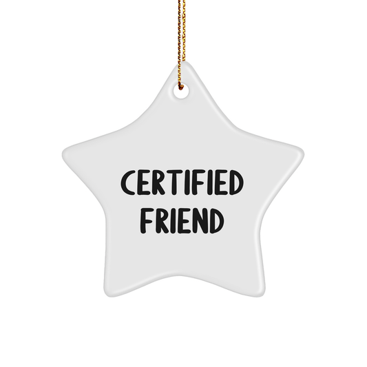 Funny Friend Gifts - Star Ornament for Men, Women, or Friends - 'Certified Friend' Quote, White, 3.25' Tall, Christmas Unique Gifts from Friends, Family, or Coworkers - Victory Thru Vision 