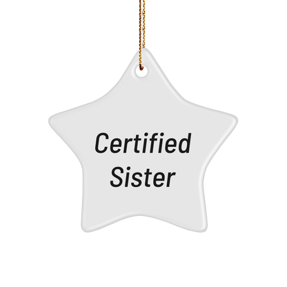 Funny Sister Gifts from Certified Sister - Star Ornament for Sister's Christmas - Victory Thru Vision 