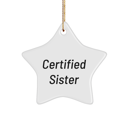 Funny Sister Gifts from Certified Sister - Star Ornament for Sister's Christmas - Victory Thru Vision 