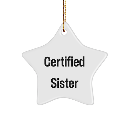 Funny Sister Star Ornament Gifts from Men to Sisters, 'Certified Sister' Quote, Christmas Unique Gifts - Victory Thru Vision 
