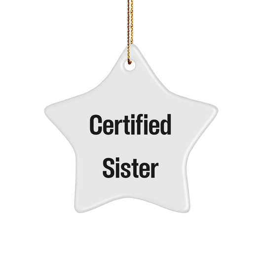 Funny Sister Star Ornament Gifts from Men to Sisters, 'Certified Sister' Quote, Christmas Unique Gifts - Victory Thru Vision 