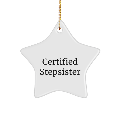 Funny Stepsister Certified Gift from Men to Stepsister, Unique Star Ornament for Christmas - Victory Thru Vision 