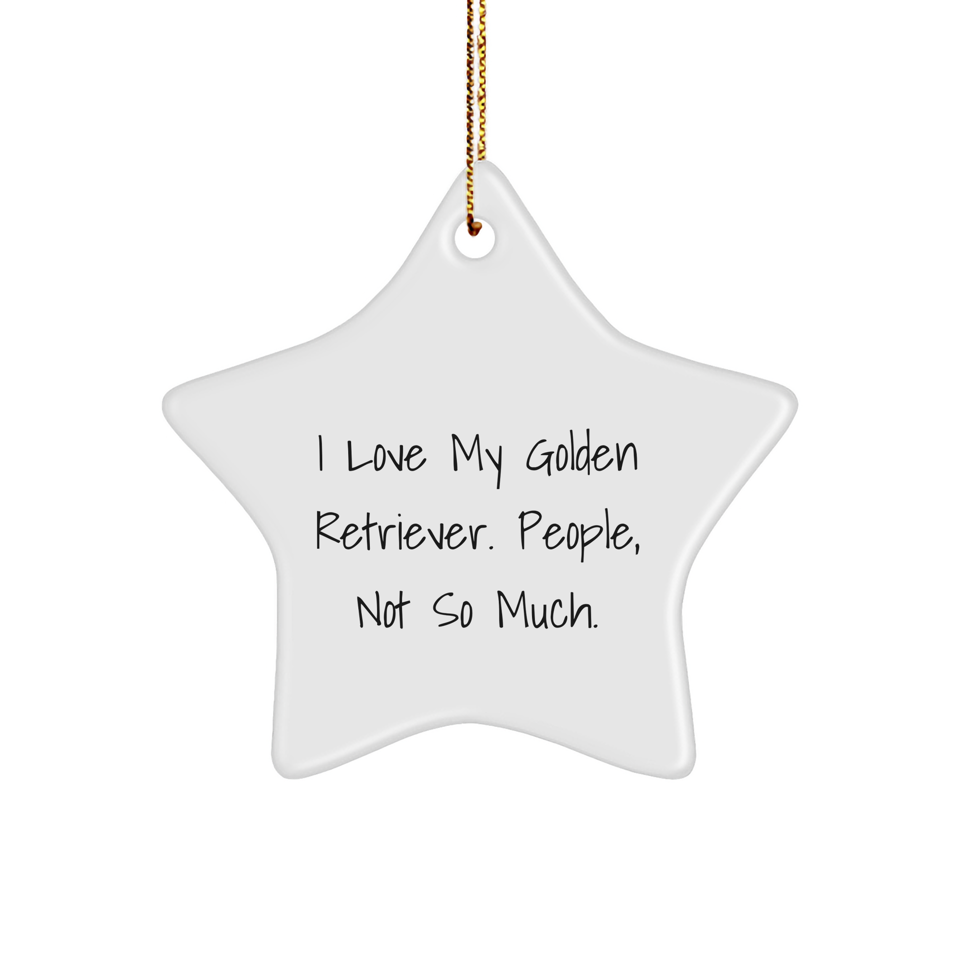 Golden Retriever Dog Lovers Gift, Funny Star Ornament for Friends, Family, or Coworkers, 'I Love My Golden Retriever. People, Not So Much.', Christmas Unique Gifts - Image 1