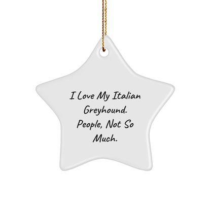 Italian Greyhound Dog Star Ornament, Funny Gifts from Friends, Family, Coworkers, Perfect for Christmas, I Love My Italian Greyhound. People, Not So Much. - Image 1