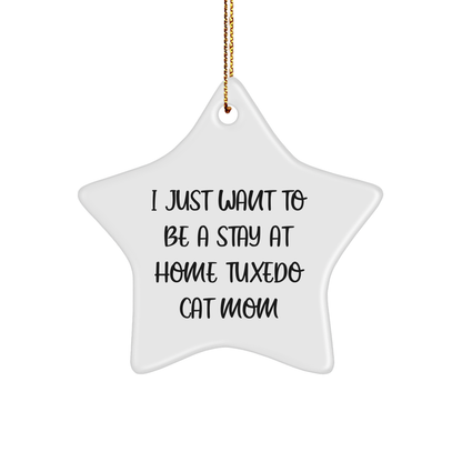 Tuxedo Cat Mom's Star Ornament Gifts from Friends for Christmas, 'I Just Want To Be A Stay At Home Tuxedo Cat Mom' Funny Quote Home Decor - Victory Thru Vision 