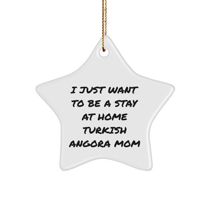 Turkish Angora Cat Mom's Star Ornament Gift from Friends for Christmas, 'I Just Want To Be A Stay At Home Turkish Angora Mom' - Unique Christmas Unique Gifts for Her - Victory Thru Vision 