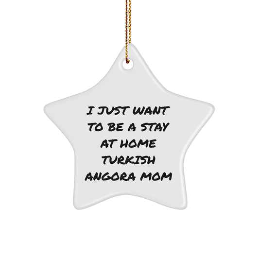 Turkish Angora Cat Mom's Star Ornament Gift from Friends for Christmas, 'I Just Want To Be A Stay At Home Turkish Angora Mom' - Unique Christmas Unique Gifts for Her - Image 1
