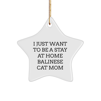 Funny Balinese Cat Mom Gifts from Friends to Balinese Cat, I Just Want To Be A Stay At Home Balinese Cat Mom, Star Ornament for Christmas - Victory Thru Vision 