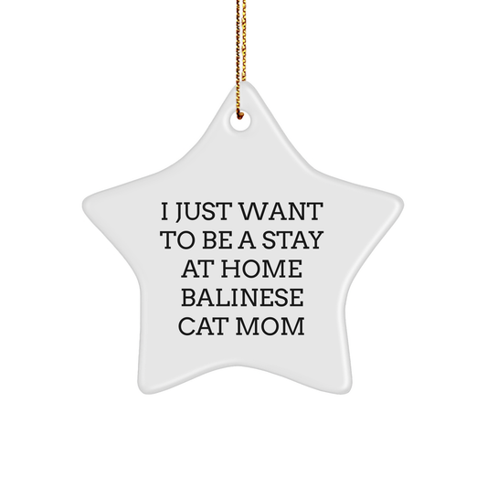 Funny Balinese Cat Mom Gifts from Friends to Balinese Cat, I Just Want To Be A Stay At Home Balinese Cat Mom, Star Ornament for Christmas - Victory Thru Vision 