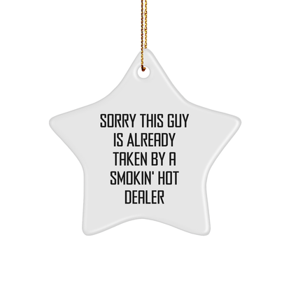 Funny Gifts from Friends and Family for Dealers - Star Ornament with Quote 'Sorry This Guy Is Already Taken By A Smokin' Hot Dealer' - Victory Thru Vision 