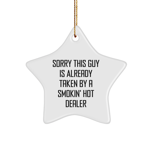 Funny Gifts from Friends and Family for Dealers - Star Ornament with Quote 'Sorry This Guy Is Already Taken By A Smokin' Hot Dealer' - Victory Thru Vision 