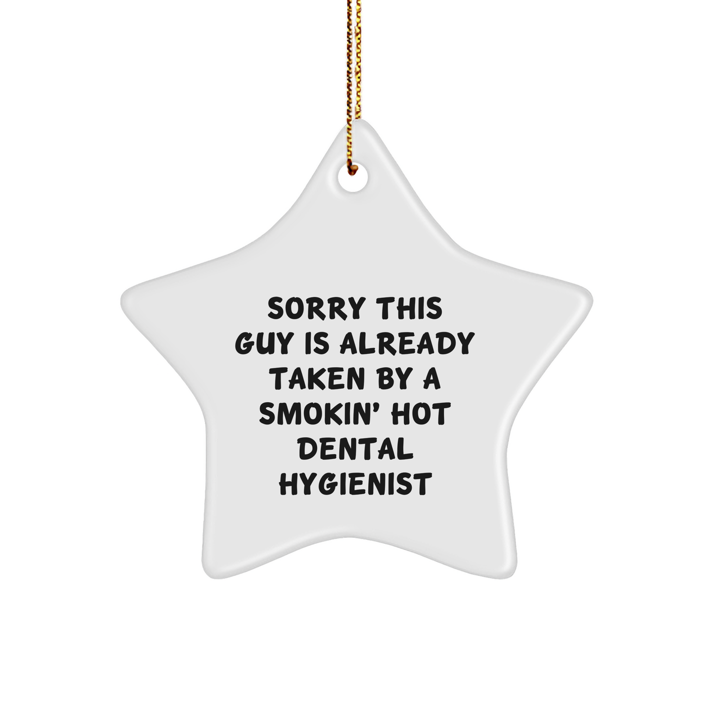 Dental Hygienist Gifts, Sorry This Guy Is Already Taken By A Smokin' Hot Star Ornament, Funny Christmas Decorations for Her - Victory Thru Vision 