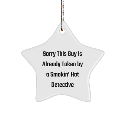 Gifts from Friends, Sorry This Guy Is Already Taken By A Smokin' Hot Detective Star Ornament for Men Christmas Memorable Present - Victory Thru Vision 