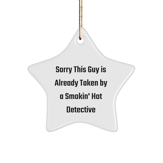 Gifts from Friends, Sorry This Guy Is Already Taken By A Smokin' Hot Detective Star Ornament for Men Christmas Memorable Present - Victory Thru Vision 