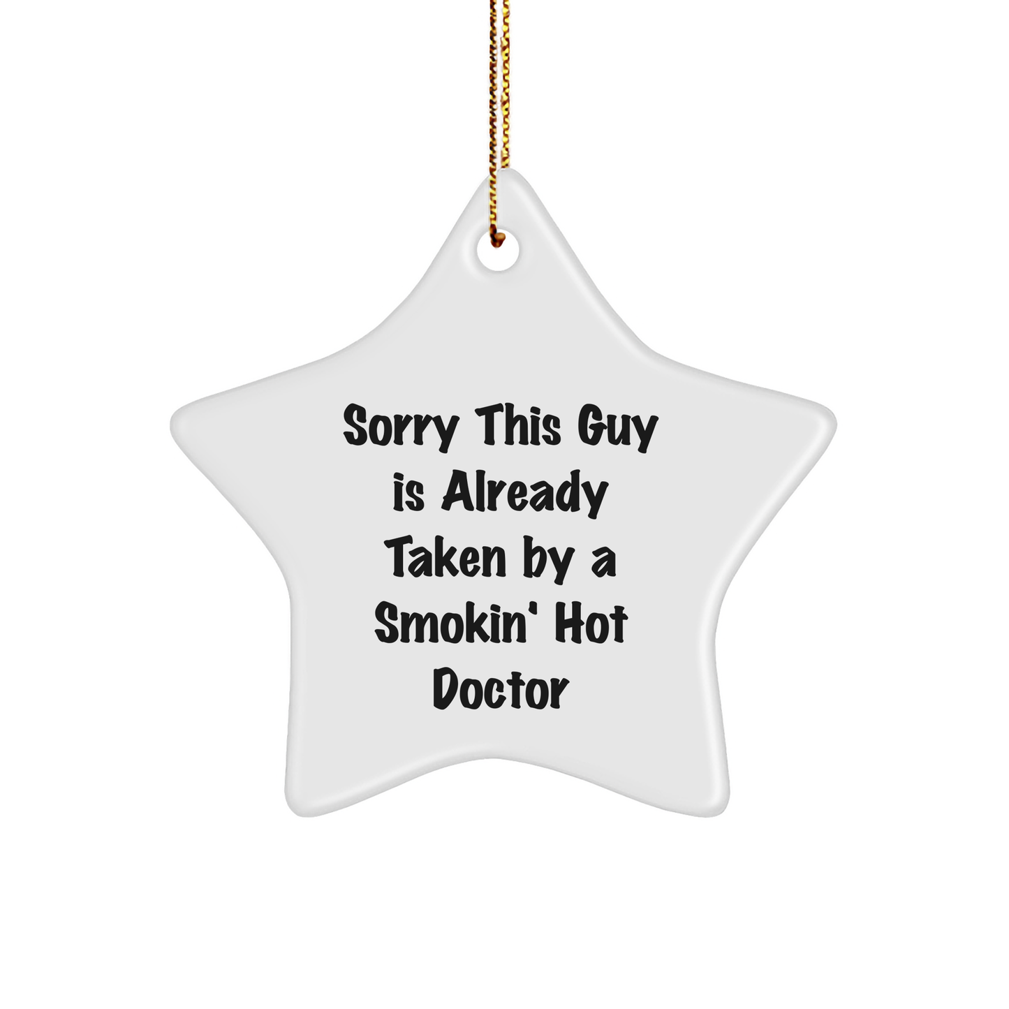 Gifts from Friends for Doctors - Sorry This Guy Is Already Taken by a Smokin' Hot Doctor Star Ornament, White, 3.25' Tall, Durable MDF, High-Gloss Finish, Christmas - Victory Thru Vision 