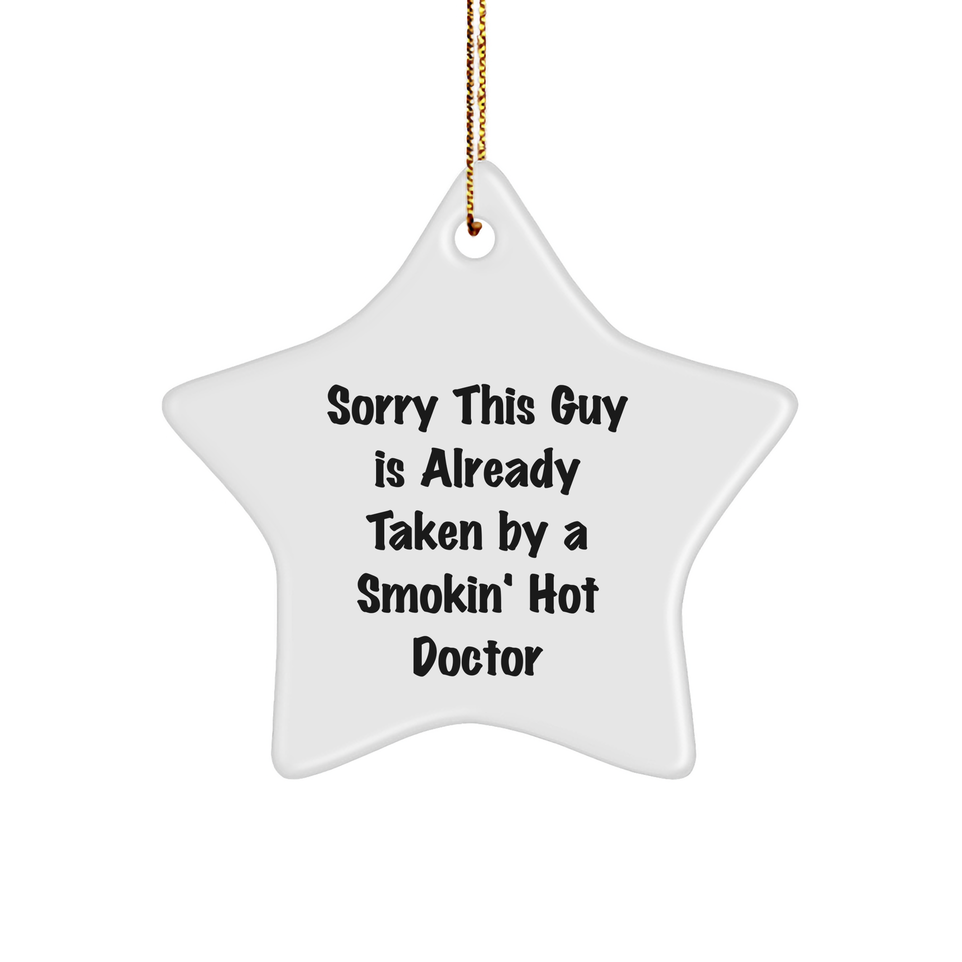 Gifts from Friends for Doctors - Sorry This Guy Is Already Taken by a Smokin' Hot Doctor Star Ornament, White, 3.25' Tall, Durable MDF, High-Gloss Finish, Christmas - Victory Thru Vision 