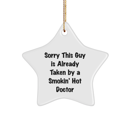Gifts from Friends for Doctors - Sorry This Guy Is Already Taken by a Smokin' Hot Doctor Star Ornament, White, 3.25' Tall, Durable MDF, High-Gloss Finish, Christmas - Victory Thru Vision 
