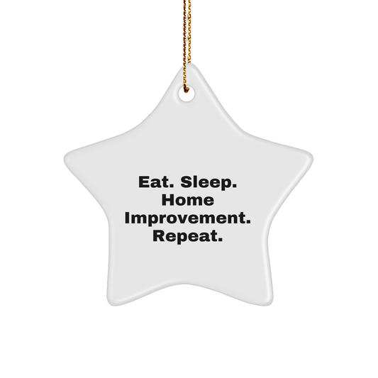 Home Improvement Gifts from Friends - Eat. Sleep. Home Improvement. Repeat. Christmas Star Ornament - Victory Thru Vision 