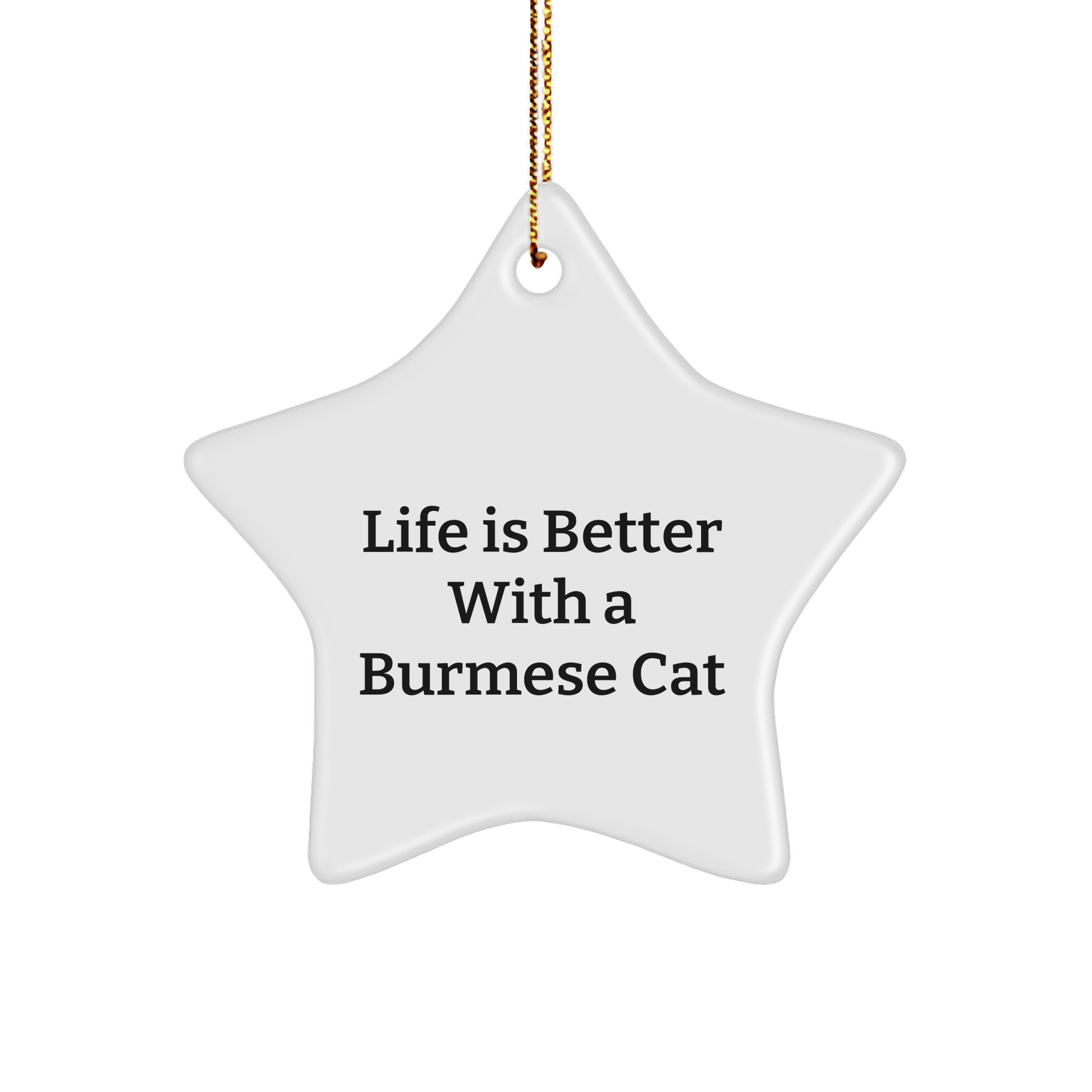 Burmese Cat Lovers' Christmas Unique Gift, 'Life Is Better With A Burmese Cat' Star Ornament, Gifts from Friends to Family - Victory Thru Vision 