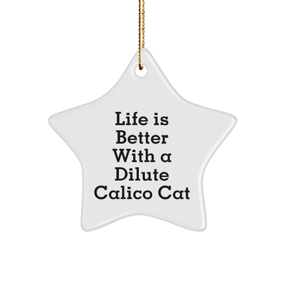 Dilute Calico Cat Gifts, Life Is Better With A Dilute Calico Cat, Star Ornament, Funny Christmas Ornament, Gifts from Family to Friends, Gifts for Dilute Calico Cat Lovers - Victory Thru Vision 