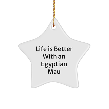 Egyptian Mau Cat Gifts, Life Is Better With An, Star Ornament, Christmas Unique Gifts from Men to Egyptian Mau Cat Lovers - Victory Thru Vision 