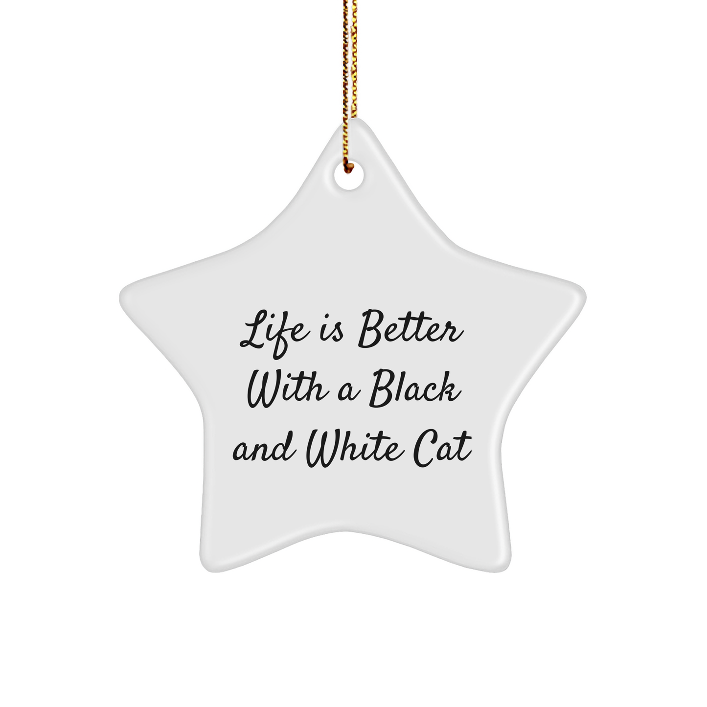 Black and White Cat Star Ornament, Funny Gift for Friends, Family, Coworkers, 'Life Is Better With A Black And White Cat', Christmas Unique Gifts - Victory Thru Vision 