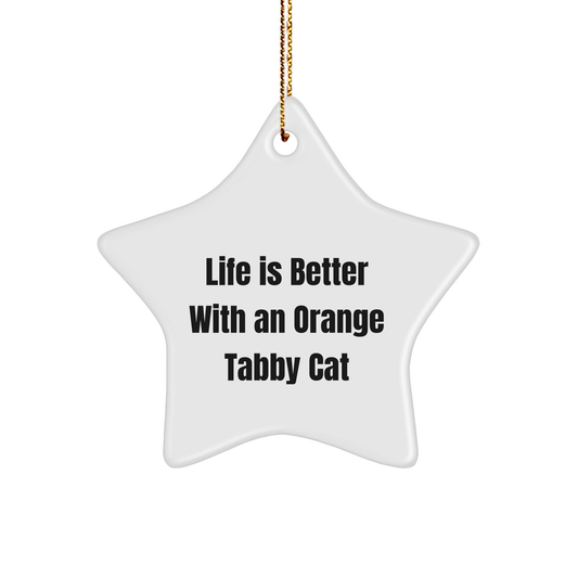 Funny Orange Tabby Cat Gifts from Friends for Orange Tabby Cat, Life Is Better With An Orange Tabby Cat Star Ornament, Christmas Unique Gifts - Victory Thru Vision 