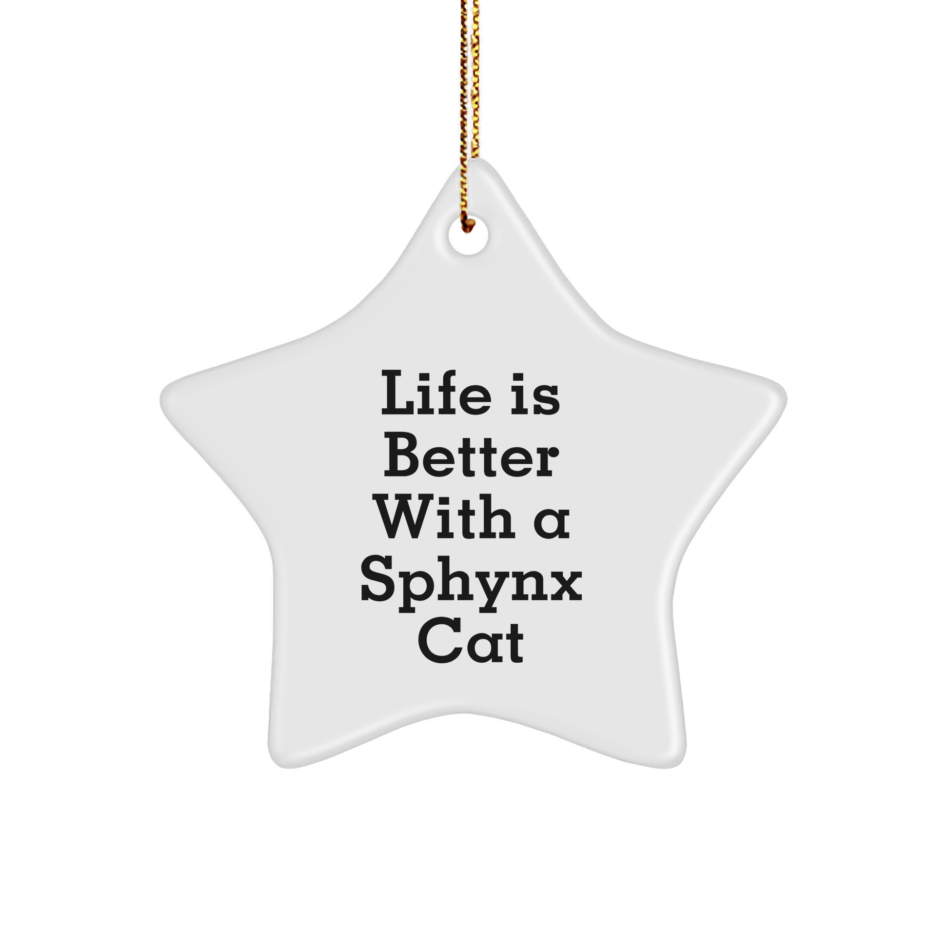 Sphynx Cat Lovers Star Ornament, Funny Gifts from Friends for Sphynx Cat Enthusiasts, Life Is Better With A Sphynx Cat, Unique Christmas Unique Gifts - Victory Thru Vision 