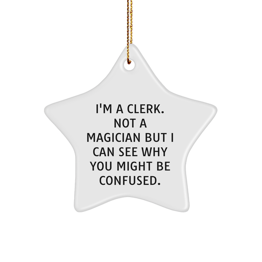 Clerks' Star Ornament Gifts from Friends and Family, I'm A Clerk. Not A Magician But I Can See Why You Might Be Confused., Christmas Unique Gifts - Image 1