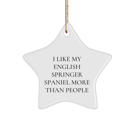 English Springer Spaniel Dog Gifts from Friends for Men, Women, Family - I Like My English Springer Spaniel More Than People, Star Ornament, Christmas Unique Presents - Victory Thru Vision 