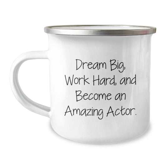 Actor Gifts from Family, Funny Camping Mug for Graduation with 'Dream Big, Work Hard, And Become An Amazing Actor.' Quote, Unique Actor Gifts - Victory Thru Vision