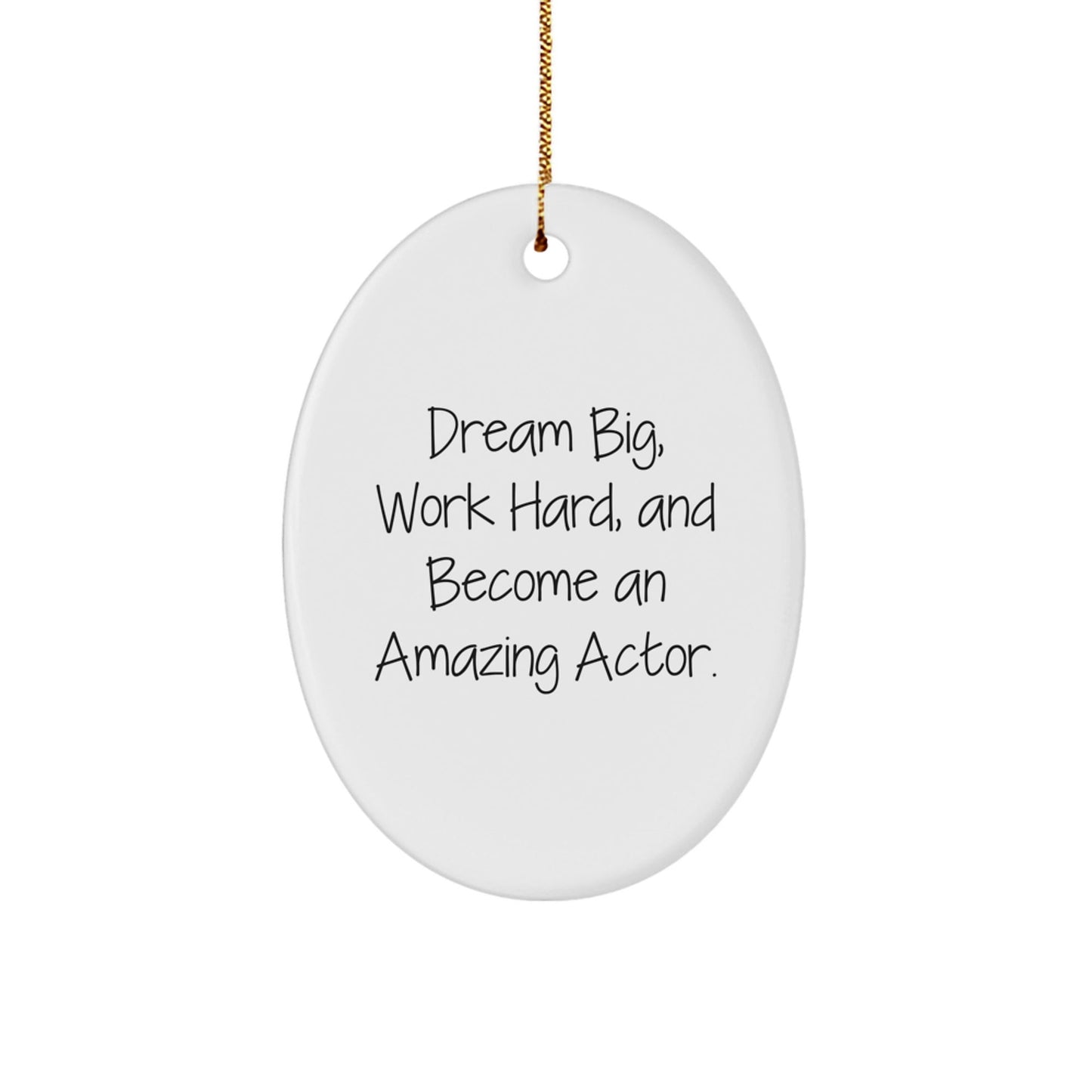Actor Gifts from Men to Friends - Dream Big, Work Hard, Oval Ornament for Christmas - Victory Thru Vision