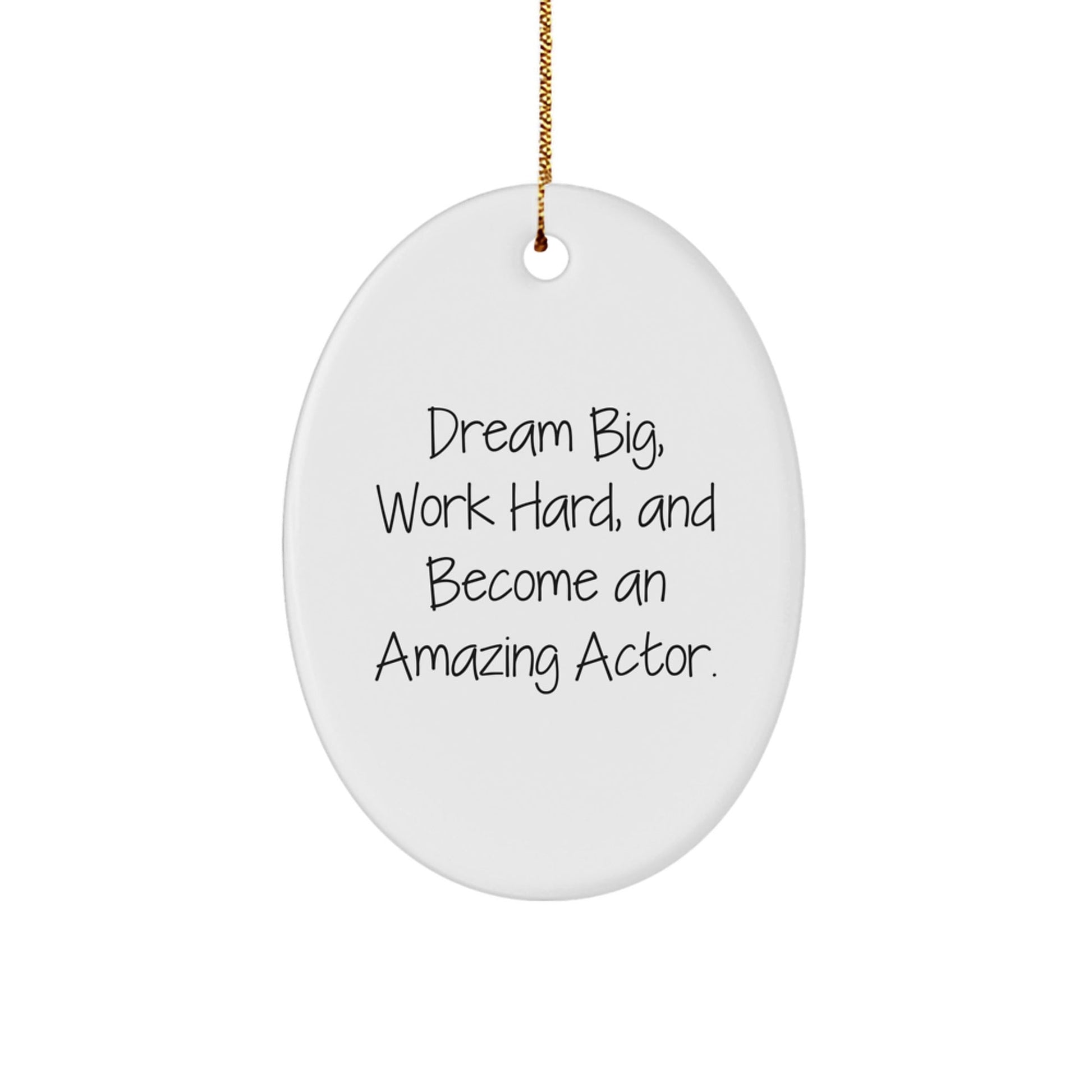 Actor Gifts from Men to Friends - Dream Big, Work Hard, Oval Ornament for Christmas - Victory Thru Vision