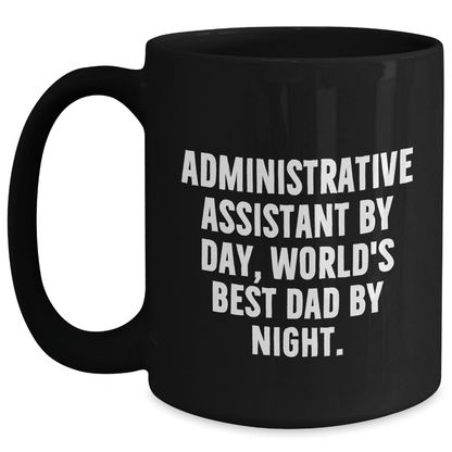 Administrative Assistant Gifts from Friends, Unique Black Coffee Mugs for Graduation, 'Administrative Assistant By Day, World's Best Dad By Night.' Funny Quote - Victory Thru Vision