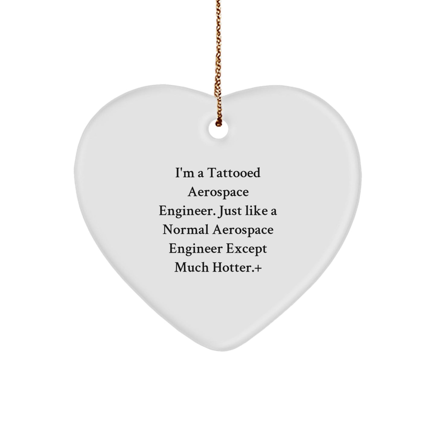 Aerospace Engineer Gifts from Friends - Funny Heart Ornament for Christmas - 'I'm A Tattooed Aerospace Engineer...' - Victory Thru Vision