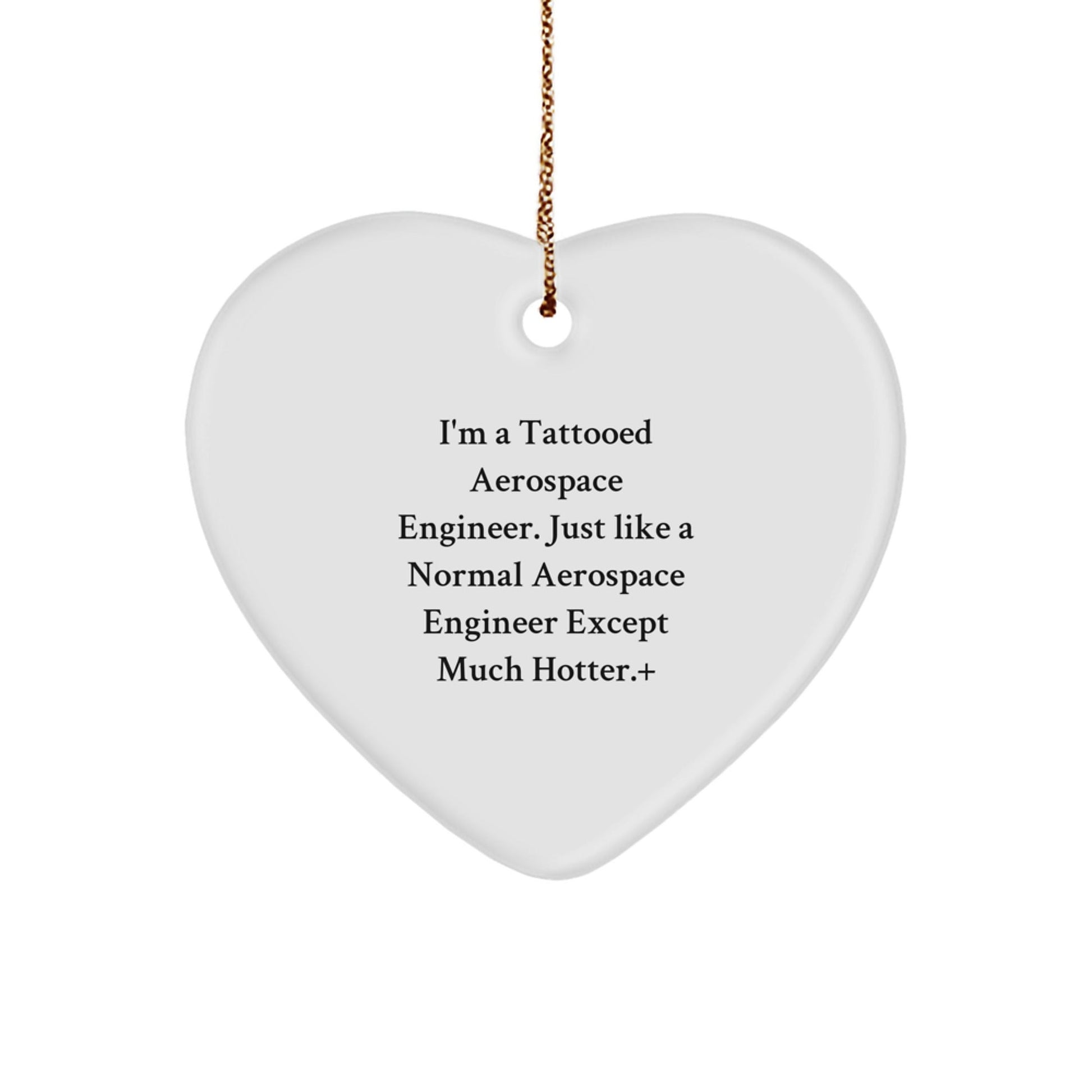 Aerospace Engineer Gifts from Friends - Funny Heart Ornament for Christmas - 'I'm A Tattooed Aerospace Engineer...' - Victory Thru Vision