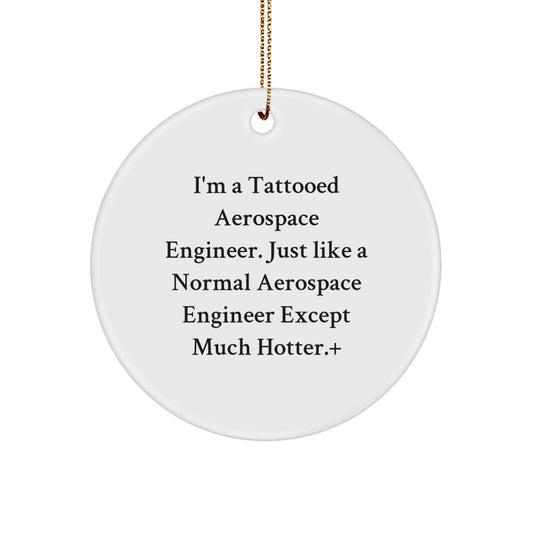 Aerospace Engineer Gifts, Funny Quote Circle Ornament, Christmas Unique Presents for Men, Women, Friends, Coworkers, Family - 'I'm A Tattooed Aerospace Engineer' - Victory Thru Vision