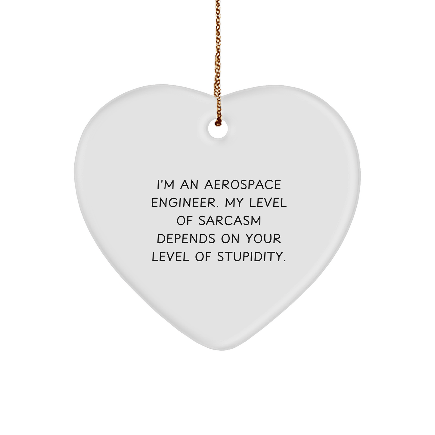 Aerospace Engineer Sarcasm Gift Heart Ornament - Funny Unique Christmas Unique Gifts for Aerospace Engineers and Space Lovers - Inspirational Funny Quote for Engineer's Home Decor - Victory Thru Vision 