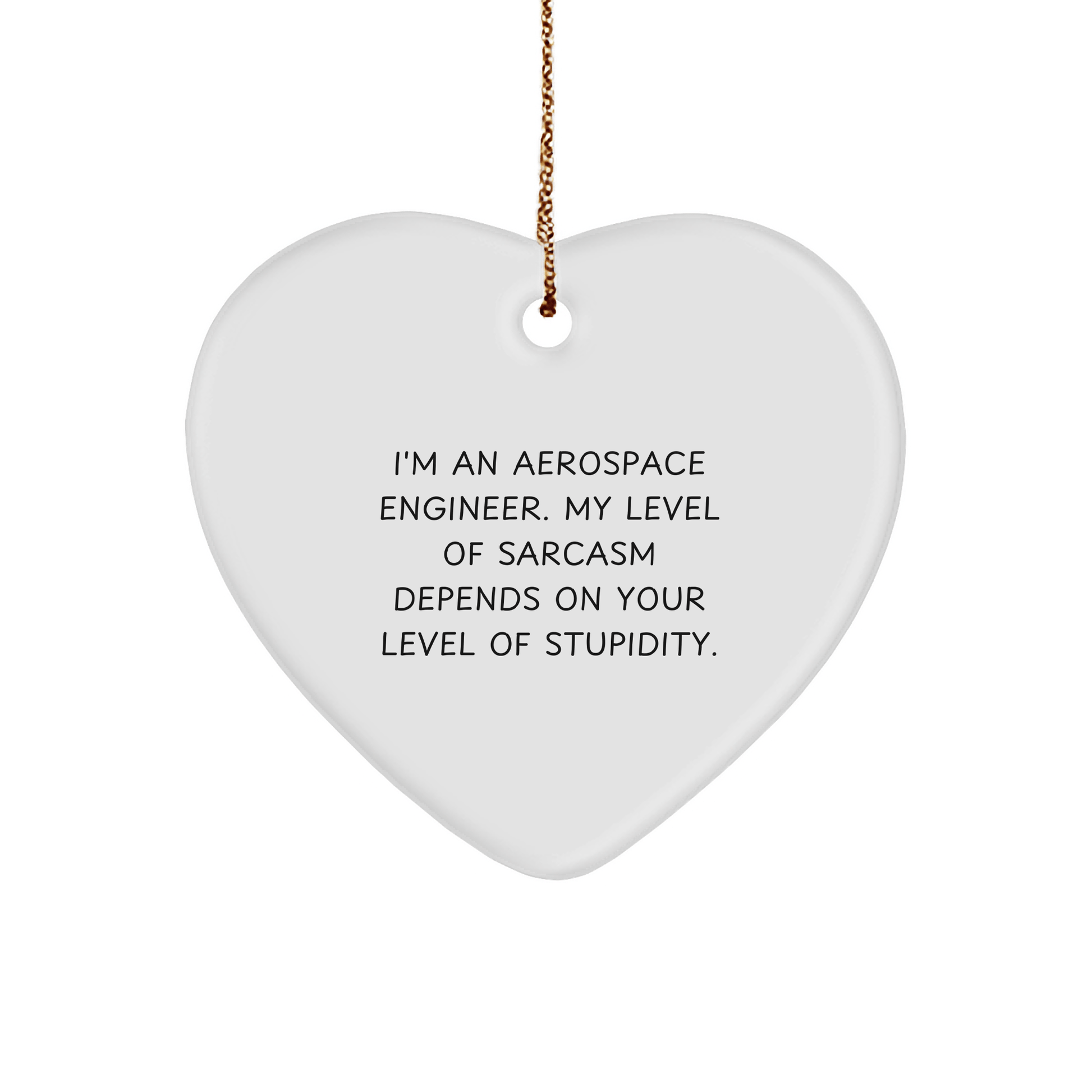 Aerospace Engineer Sarcasm Gift Heart Ornament - Funny Unique Christmas Unique Gifts for Aerospace Engineers and Space Lovers - Inspirational Funny Quote for Engineer's Home Decor - Victory Thru Vision 