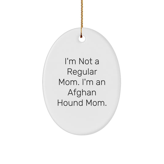 Afghan Hound Dog Mom Gifts for Christmas - Funny Oval Ornament 'I'm Not A Regular Mom' - Victory Thru Vision