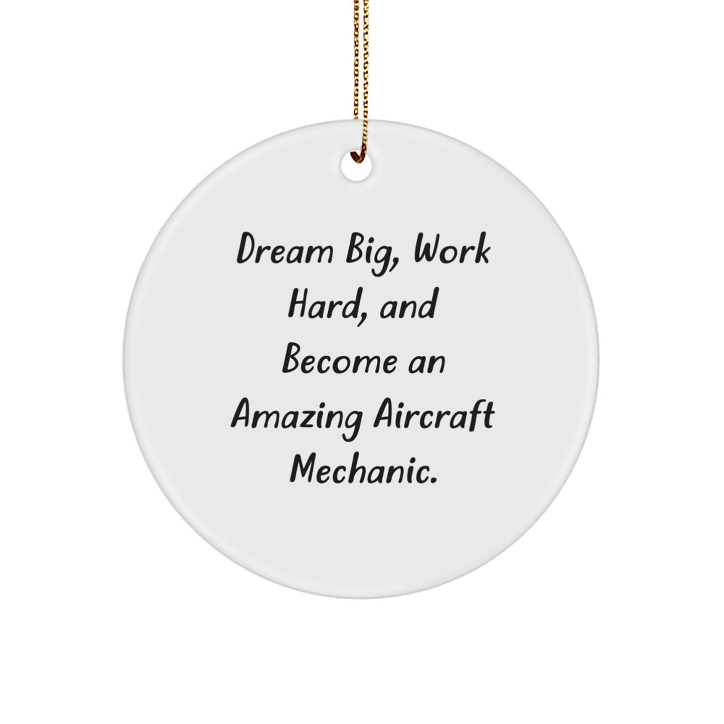 Aircraft Mechanic Gifts: 'Dream Big, Work Hard, And Become An Amazing' Circle Ornament for Christmas - Gifts from Friends and Family - Victory Thru Vision