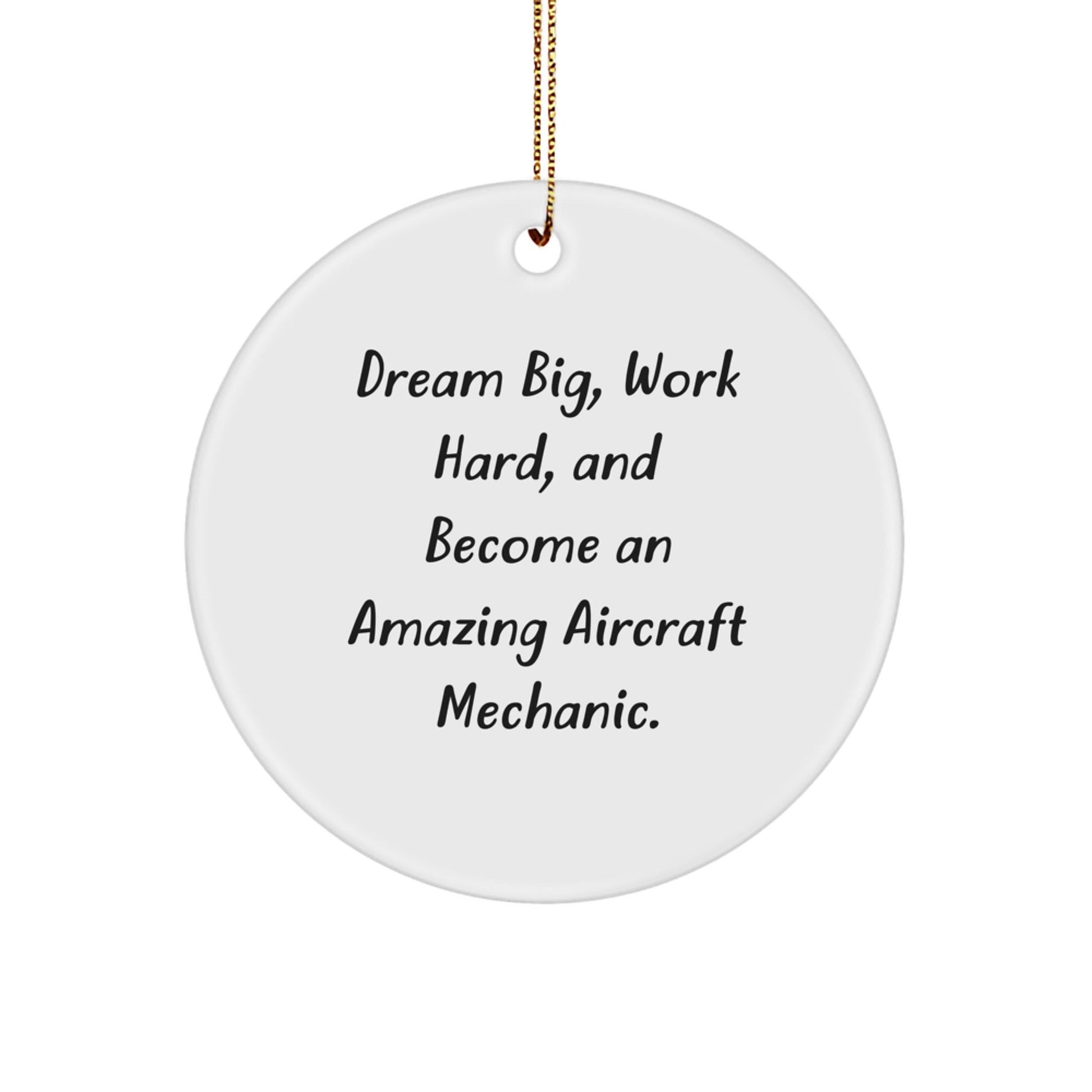 Aircraft Mechanic Gifts: 'Dream Big, Work Hard, And Become An Amazing' Circle Ornament for Christmas - Gifts from Friends and Family - Victory Thru Vision