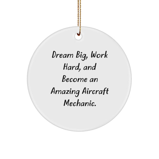 Aircraft Mechanic Gifts: 'Dream Big, Work Hard, And Become An Amazing' Circle Ornament for Christmas - Gifts from Friends and Family - Victory Thru Vision