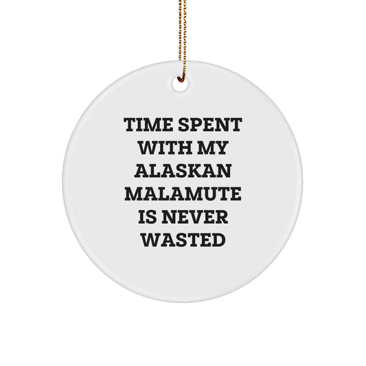 Alaskan Malamute Dog Lovers Circle Ornament Gifts from Friends and Family for Christmas - Time Spent With My Alaskan Malamute Is Never Wasted, Funny Inspirational Quote - Victory Thru Vision