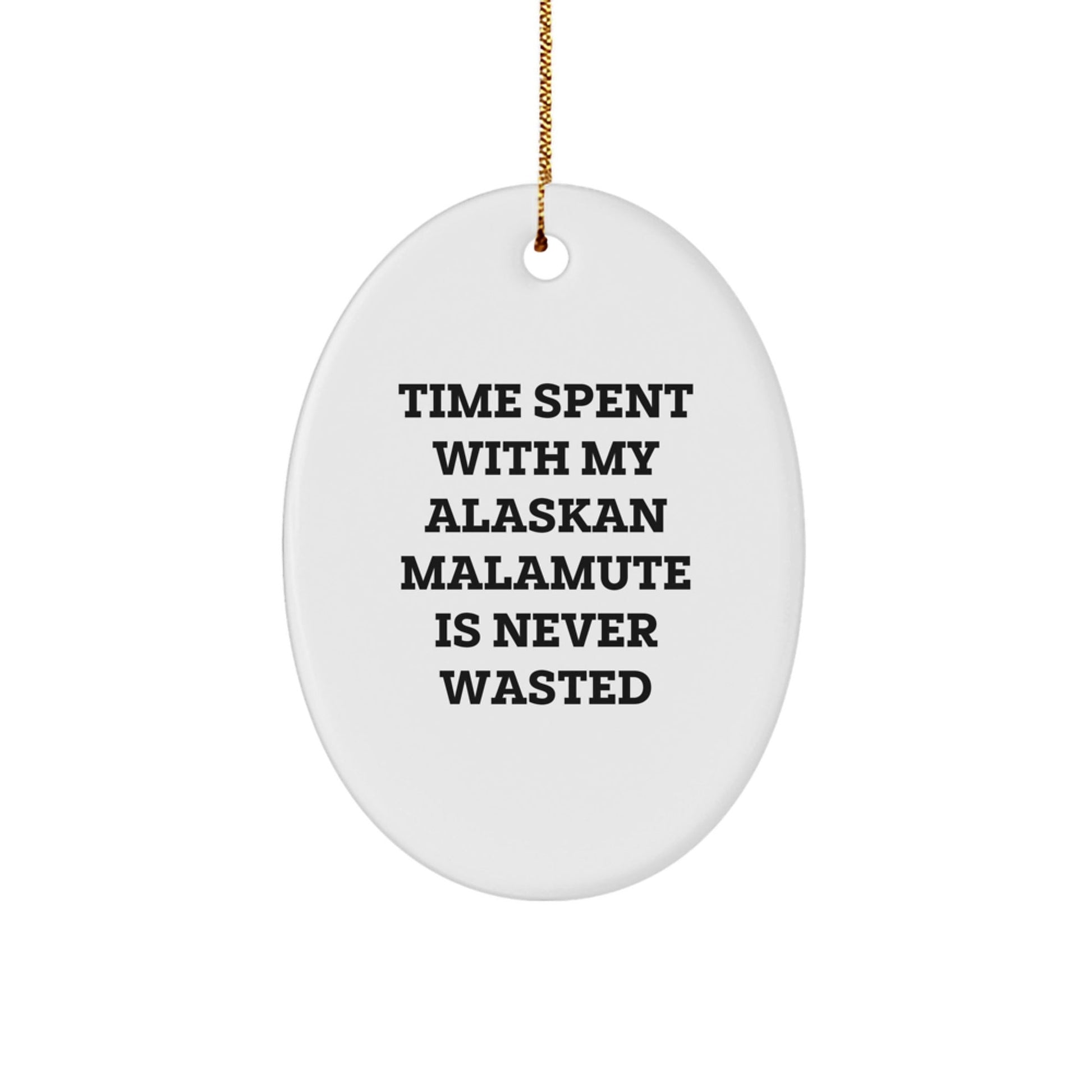 Alaskan Malamute Dog Lover's Gift, Time Spent with My Alaskan Malamute Is Never Wasted, Oval Ornament for Men, Women, Friends, Family, Christmas Unique Gifts from - Victory Thru Vision