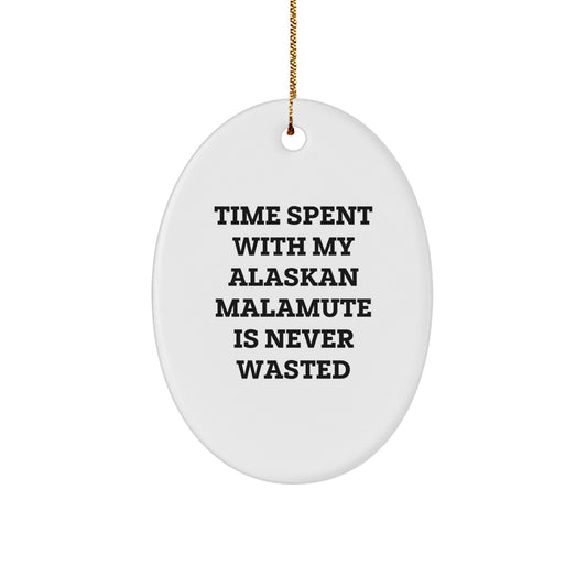 Alaskan Malamute Dog Lover's Gift, Time Spent with My Alaskan Malamute Is Never Wasted, Oval Ornament for Men, Women, Friends, Family, Christmas Unique Gifts from - Victory Thru Vision